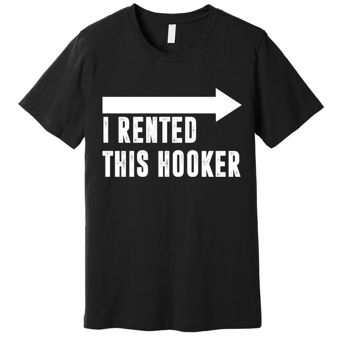 I Rented This Hooker Funny Premium T-Shirt