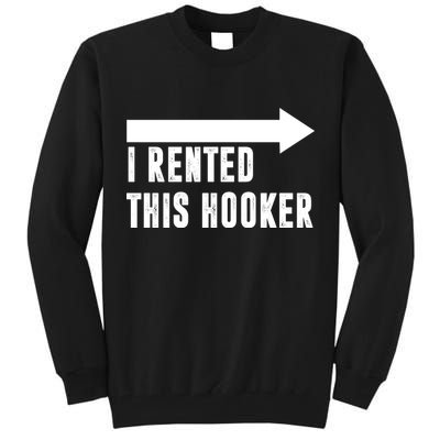 I Rented This Hooker Funny Tall Sweatshirt