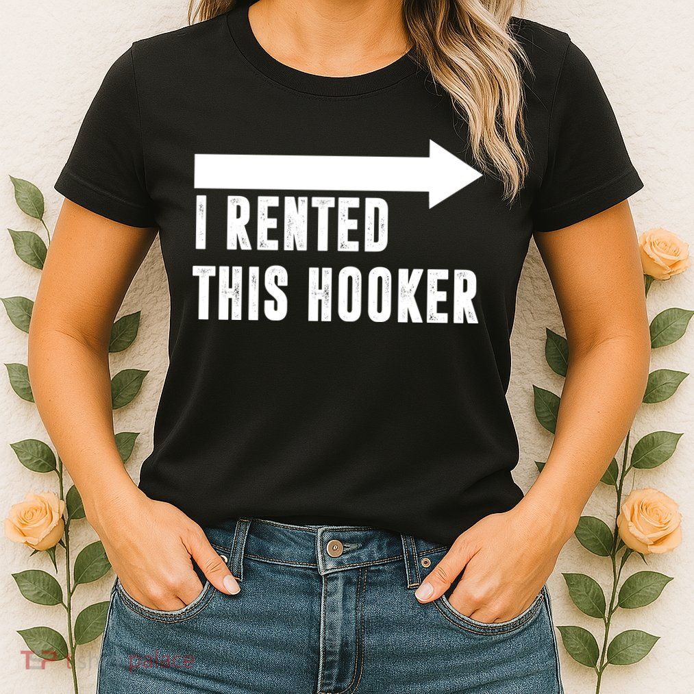 I Rented This Hooker Funny Womens T-Shirt
