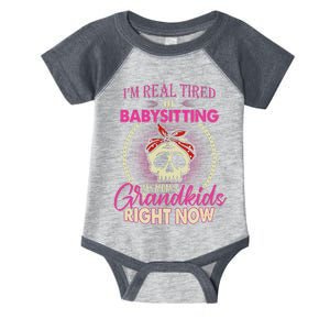 I'm Real Tired Of Baby sitting My Mom's Grand Right Now Infant Baby Jersey Bodysuit