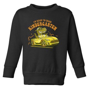 Im Ready To Crush Kindergarten Trex Dinosaur Back To School Toddler Sweatshirt