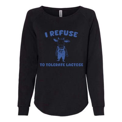 I Refuse To Tolerate Lactose Womens California Wash Sweatshirt