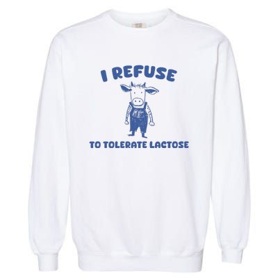 I Refuse To Tolerate Lactose Garment-Dyed Sweatshirt