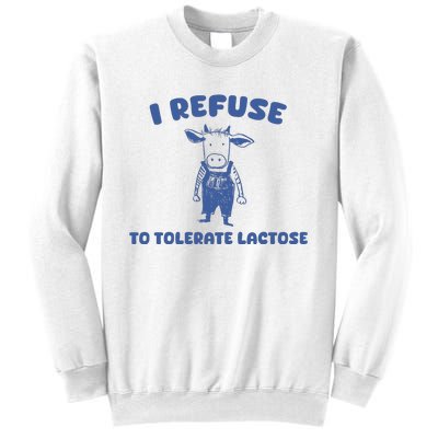 I Refuse To Tolerate Lactose Sweatshirt