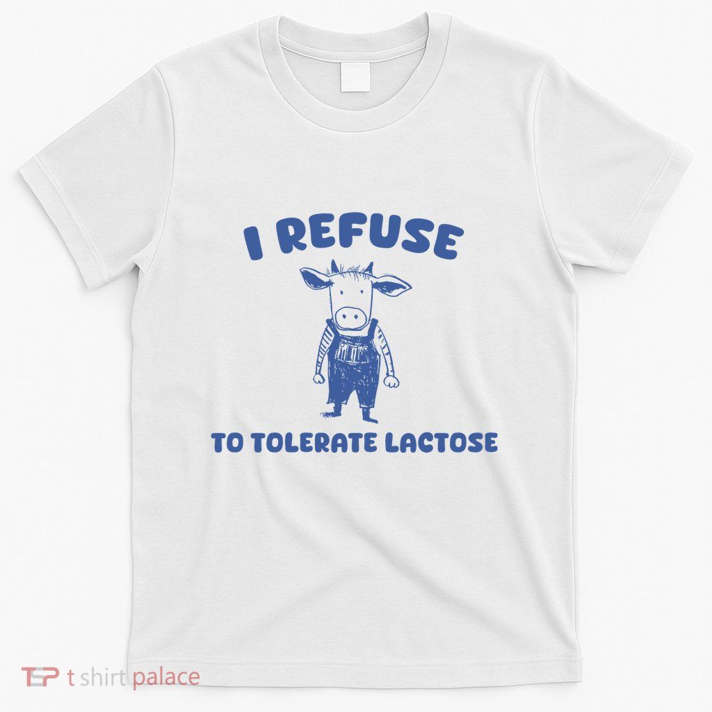 I Refuse To Tolerate Lactose T-Shirt