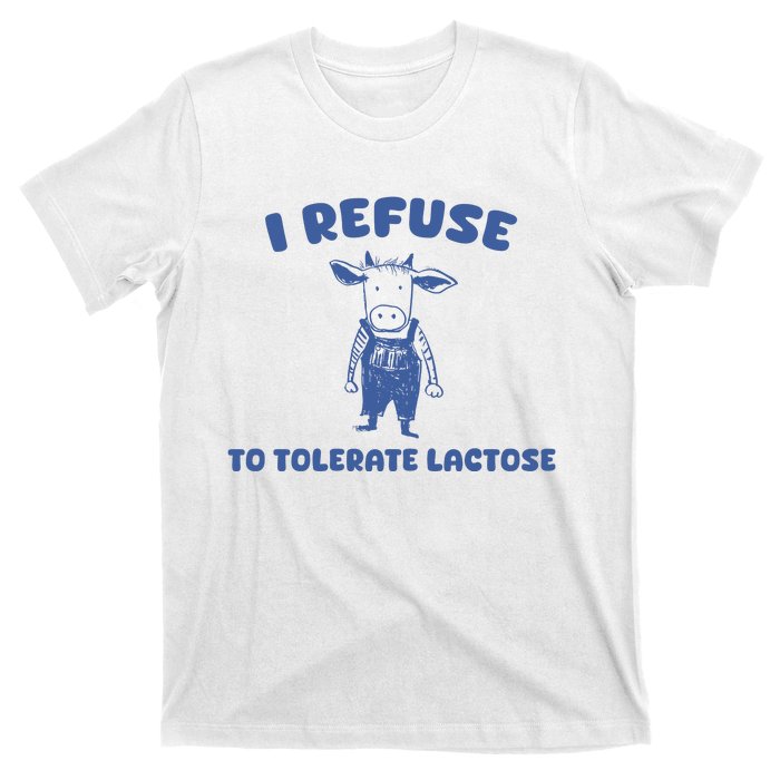 I Refuse To Tolerate Lactose T-Shirt