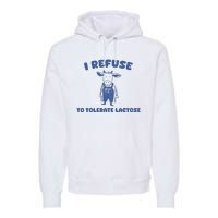 I Refuse To Tolerate Lactose Premium Hoodie