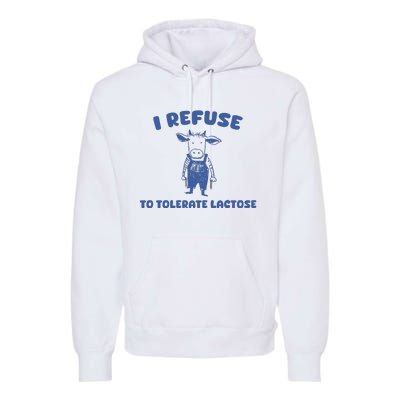 I Refuse To Tolerate Lactose Premium Hoodie