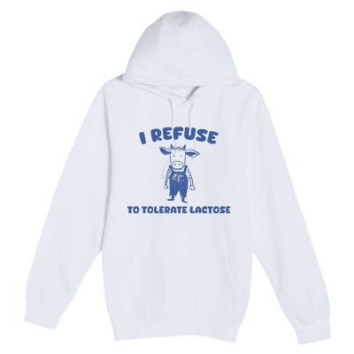 I Refuse To Tolerate Lactose Premium Pullover Hoodie