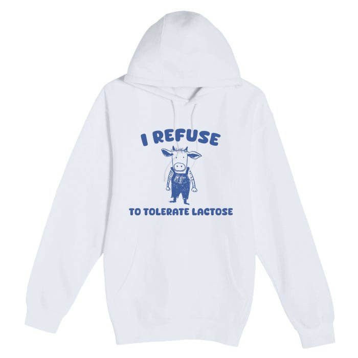 I Refuse To Tolerate Lactose Premium Pullover Hoodie