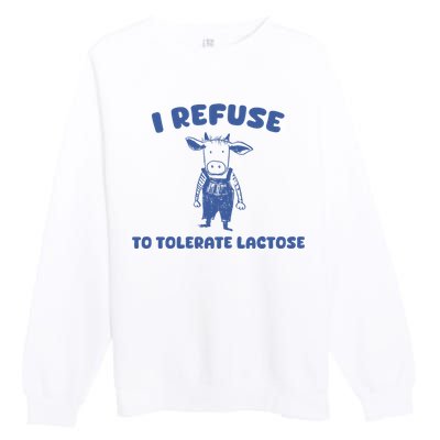 I Refuse To Tolerate Lactose Premium Crewneck Sweatshirt