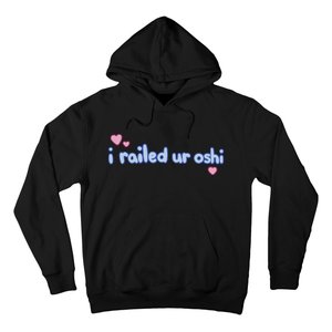 I Railed Ur Oshi Hoodie