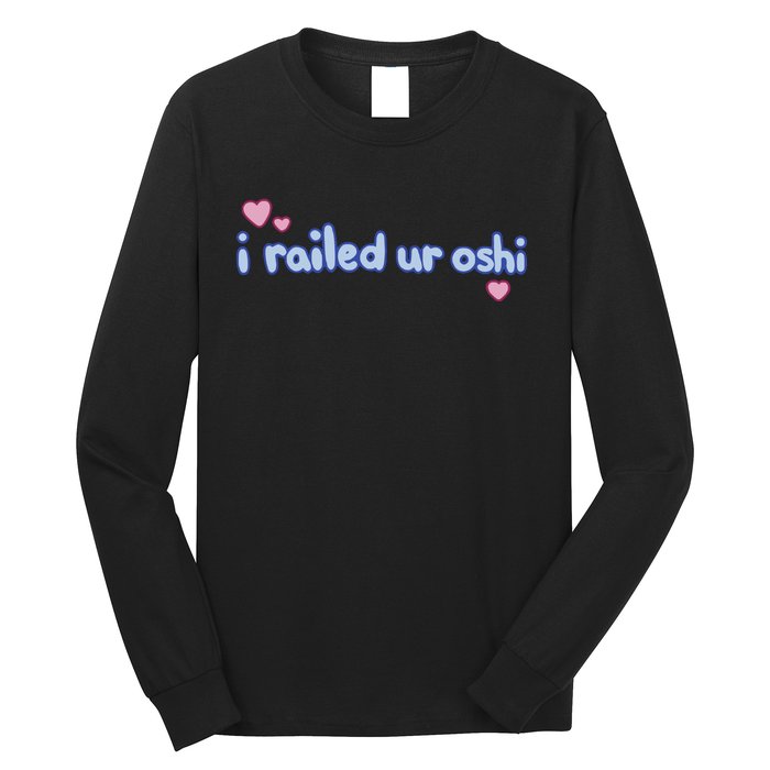 I Railed Ur Oshi Long Sleeve Shirt