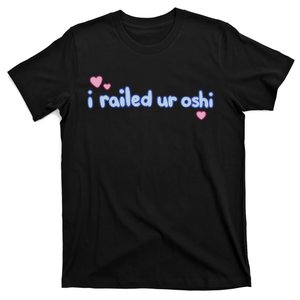 I Railed Ur Oshi T-Shirt