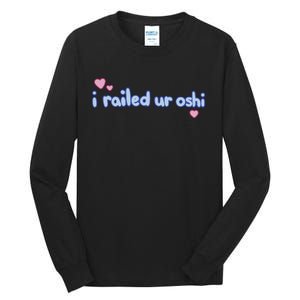 I Railed Ur Oshi Tall Long Sleeve T-Shirt