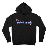 I Railed Ur Oshi Tall Hoodie