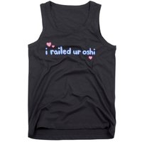 I Railed Ur Oshi Tank Top