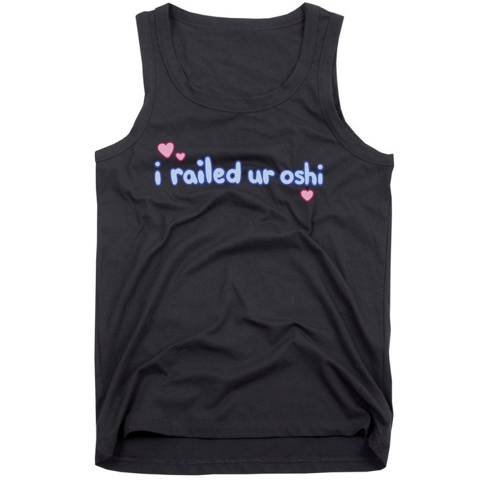 I Railed Ur Oshi Tank Top