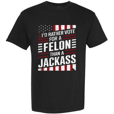 ID Rather Vote For A Felon Than A Jackass Trump Garment-Dyed Heavyweight T-Shirt