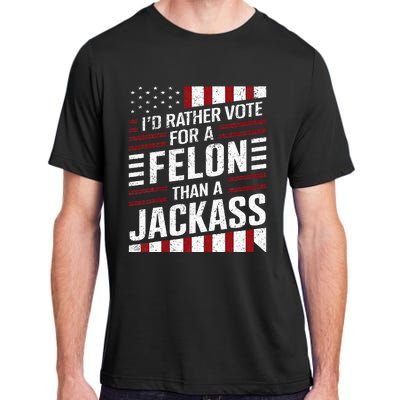 ID Rather Vote For A Felon Than A Jackass Trump Adult ChromaSoft Performance T-Shirt