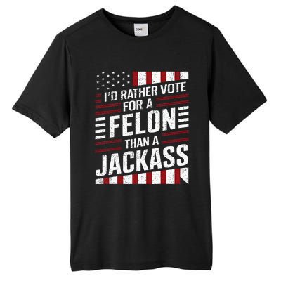 ID Rather Vote For A Felon Than A Jackass Trump Tall Fusion ChromaSoft Performance T-Shirt