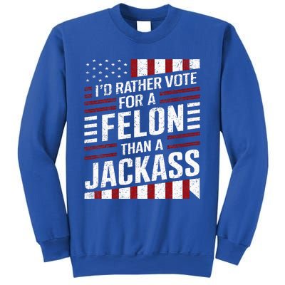 ID Rather Vote For A Felon Than A Jackass Trump Sweatshirt