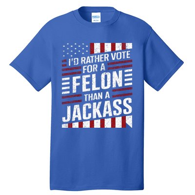 ID Rather Vote For A Felon Than A Jackass Trump Tall T-Shirt