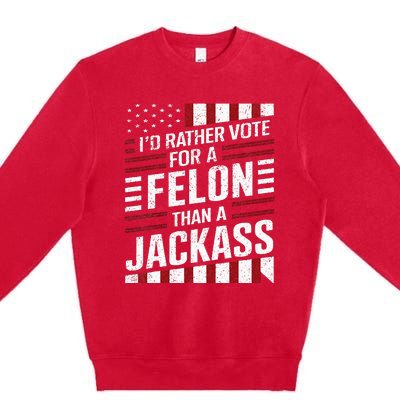 ID Rather Vote For A Felon Than A Jackass Trump Premium Crewneck Sweatshirt