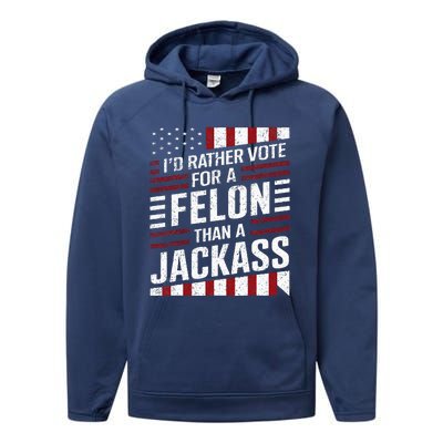 ID Rather Vote For A Felon Than A Jackass Trump Performance Fleece Hoodie