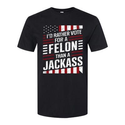 ID Rather Vote For A Felon Than A Jackass Trump Softstyle CVC T-Shirt