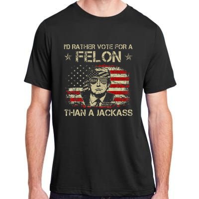 ID Rather Vote For A Felon Than A Jackass Trump Adult ChromaSoft Performance T-Shirt