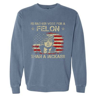 ID Rather Vote For A Felon Than A Jackass Trump Garment-Dyed Sweatshirt