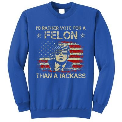 ID Rather Vote For A Felon Than A Jackass Trump Sweatshirt