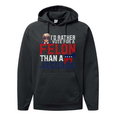 ID Rather Vote For A Felon Than A Jackass Performance Fleece Hoodie