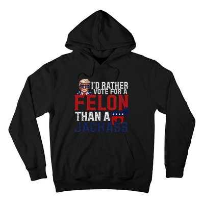 ID Rather Vote For A Felon Than A Jackass Hoodie