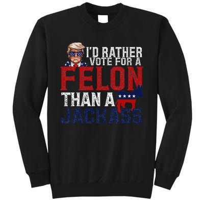 ID Rather Vote For A Felon Than A Jackass Sweatshirt