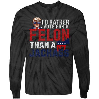 ID Rather Vote For A Felon Than A Jackass Tie-Dye Long Sleeve Shirt