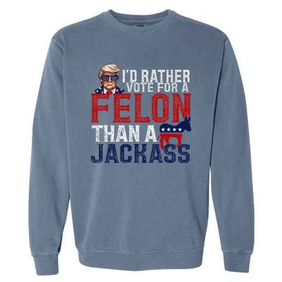 ID Rather Vote For A Felon Than A Jackass Garment-Dyed Sweatshirt