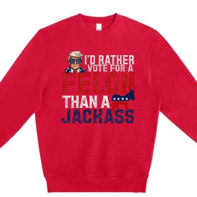 ID Rather Vote For A Felon Than A Jackass Premium Crewneck Sweatshirt