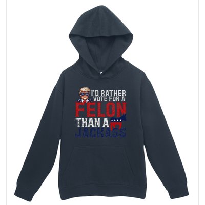 ID Rather Vote For A Felon Than A Jackass Urban Pullover Hoodie