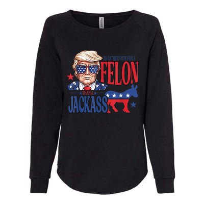 ID Rather Vote For A Felon Than A Jackass Trump America Womens California Wash Sweatshirt