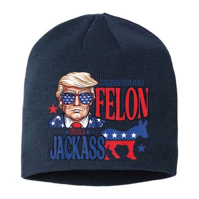 ID Rather Vote For A Felon Than A Jackass Trump America Sustainable Beanie