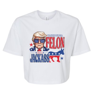 ID Rather Vote For A Felon Than A Jackass Trump America Bella+Canvas Jersey Crop Tee