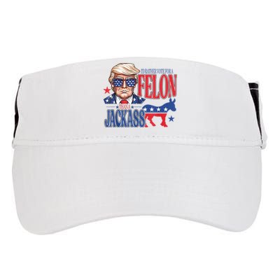 ID Rather Vote For A Felon Than A Jackass Trump America Adult Drive Performance Visor