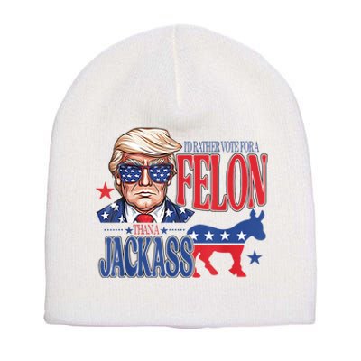 ID Rather Vote For A Felon Than A Jackass Trump America Short Acrylic Beanie