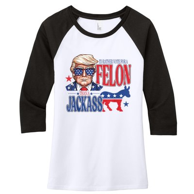 ID Rather Vote For A Felon Than A Jackass Trump America Women's Tri-Blend 3/4-Sleeve Raglan Shirt