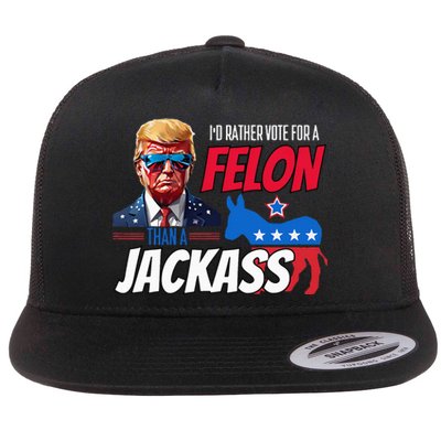 Id Rather Vote For A Felon Than A Jackass Flat Bill Trucker Hat