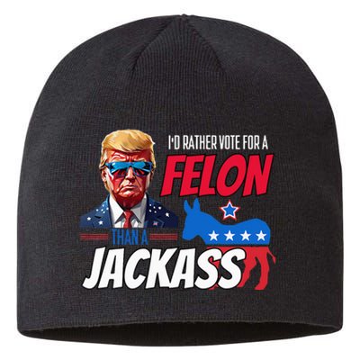 Id Rather Vote For A Felon Than A Jackass Sustainable Beanie