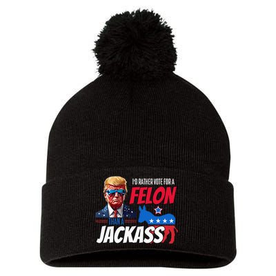 Id Rather Vote For A Felon Than A Jackass Pom Pom 12in Knit Beanie