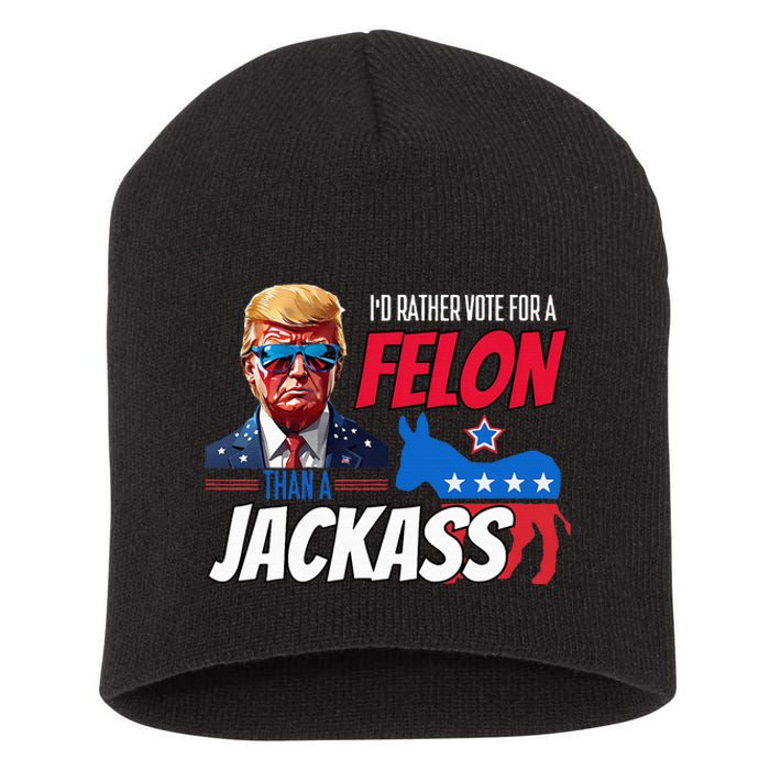 Id Rather Vote For A Felon Than A Jackass Short Acrylic Beanie